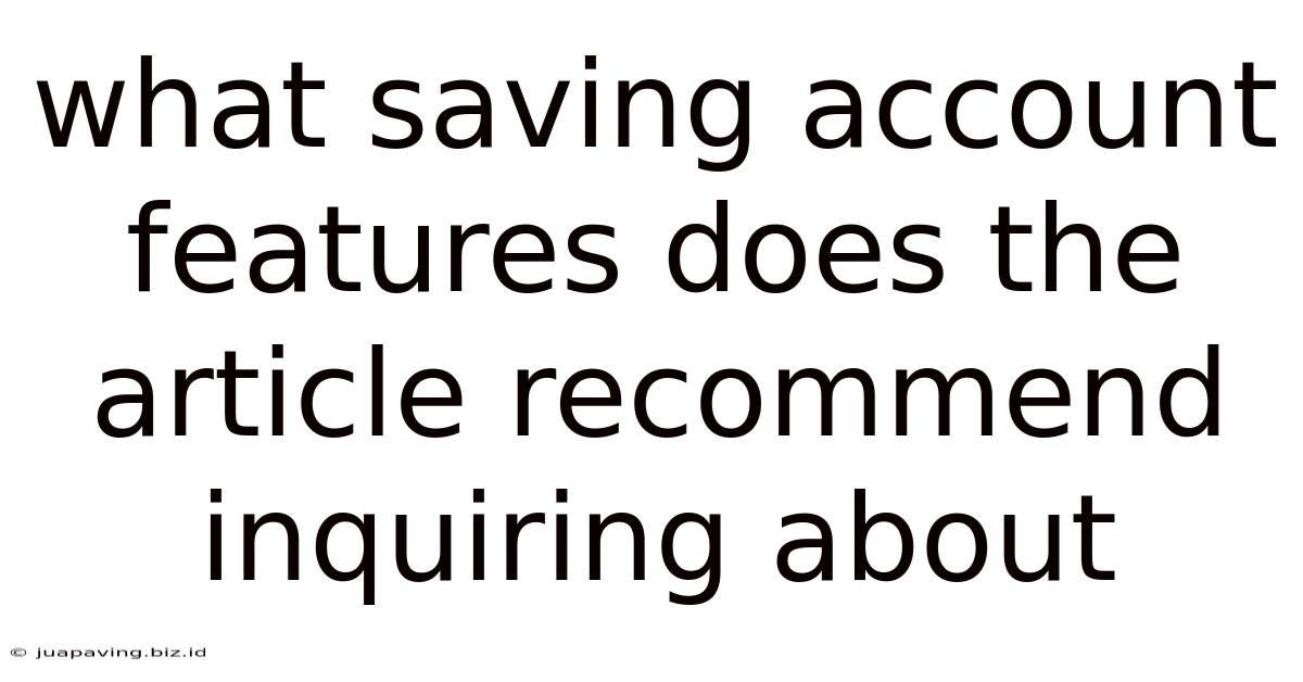 What Saving Account Features Does The Article Recommend Inquiring About