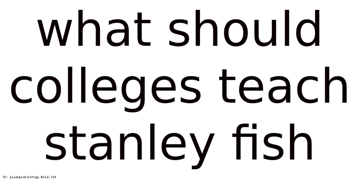 What Should Colleges Teach Stanley Fish