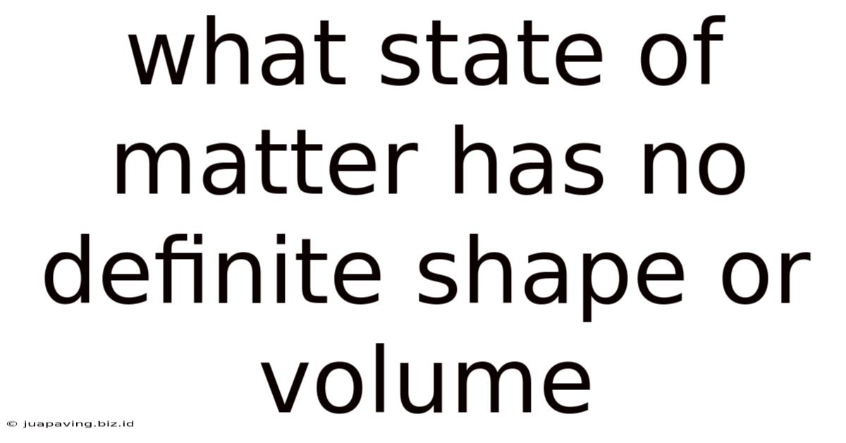 What State Of Matter Has No Definite Shape Or Volume
