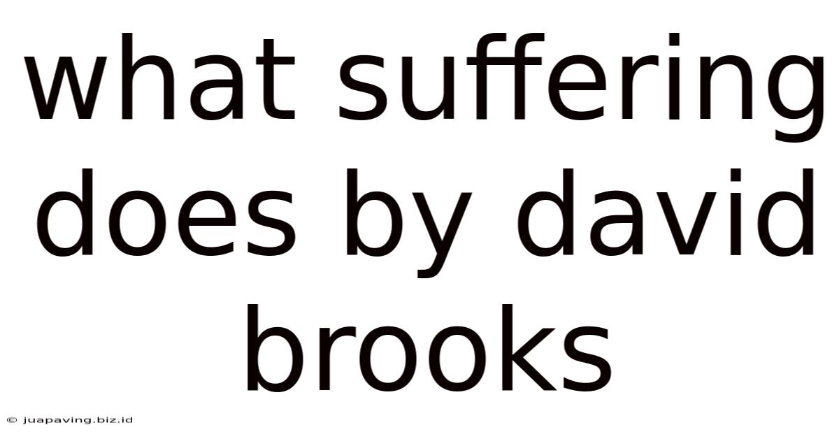 What Suffering Does By David Brooks