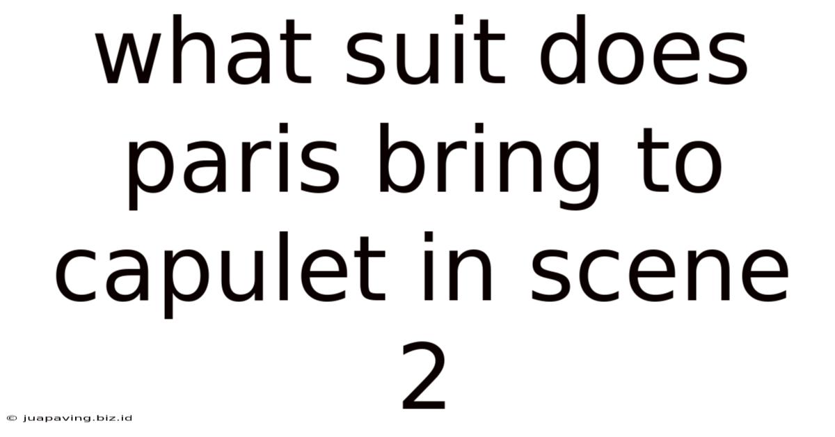 What Suit Does Paris Bring To Capulet In Scene 2