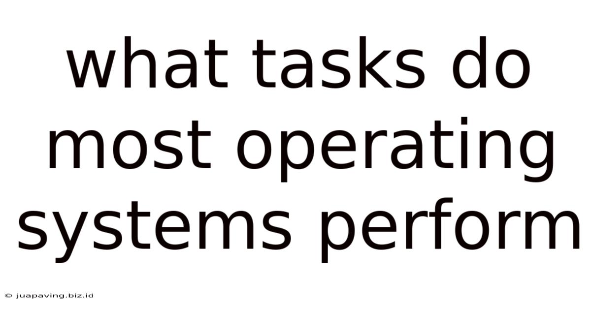 What Tasks Do Most Operating Systems Perform