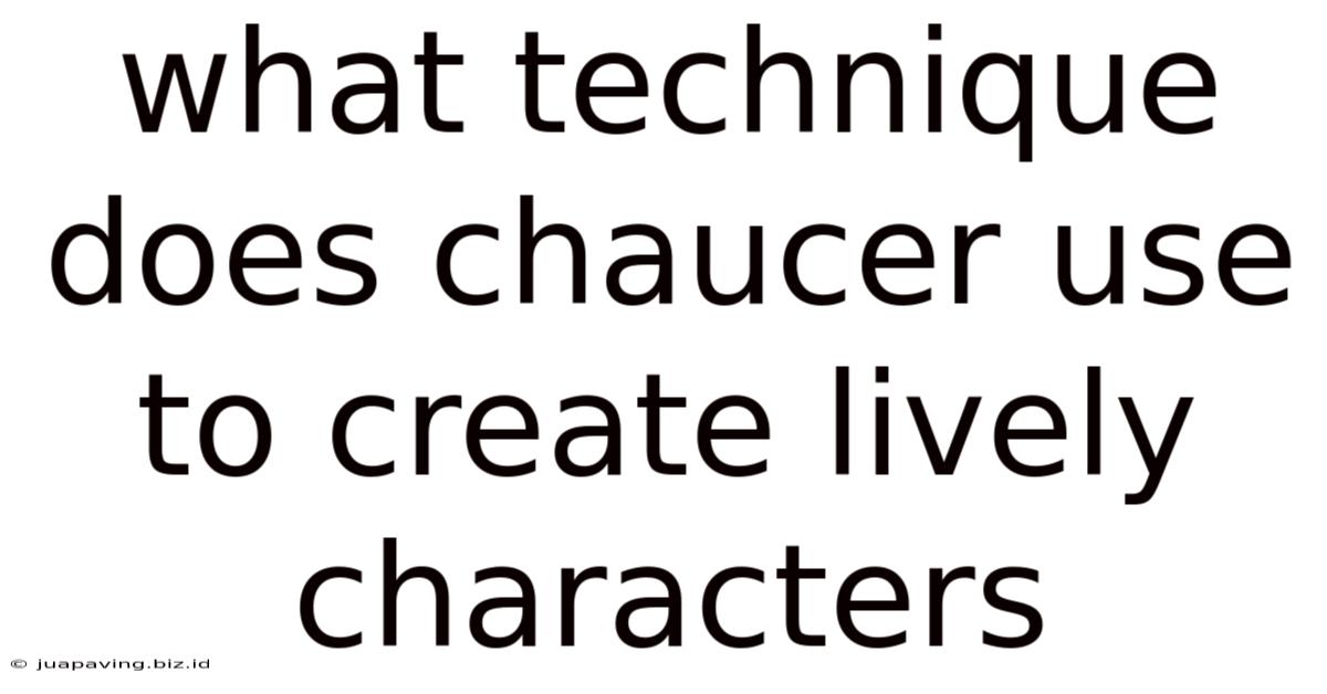 What Technique Does Chaucer Use To Create Lively Characters