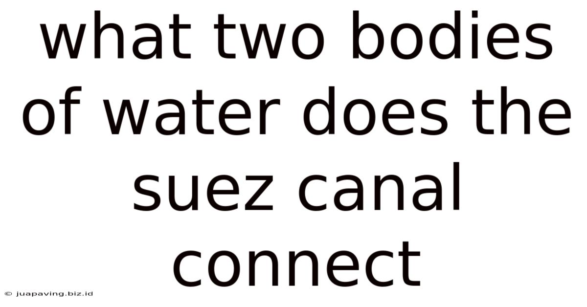 What Two Bodies Of Water Does The Suez Canal Connect