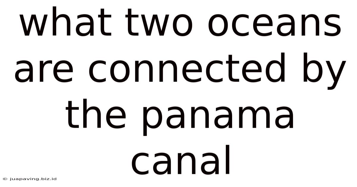 What Two Oceans Are Connected By The Panama Canal