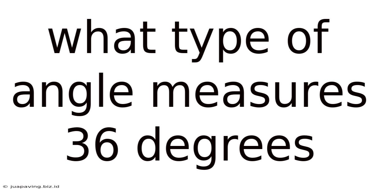 What Type Of Angle Measures 36 Degrees