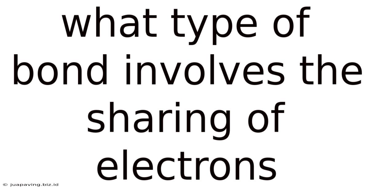 What Type Of Bond Involves The Sharing Of Electrons