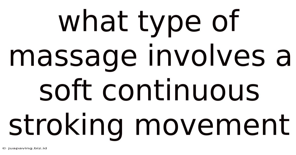 What Type Of Massage Involves A Soft Continuous Stroking Movement