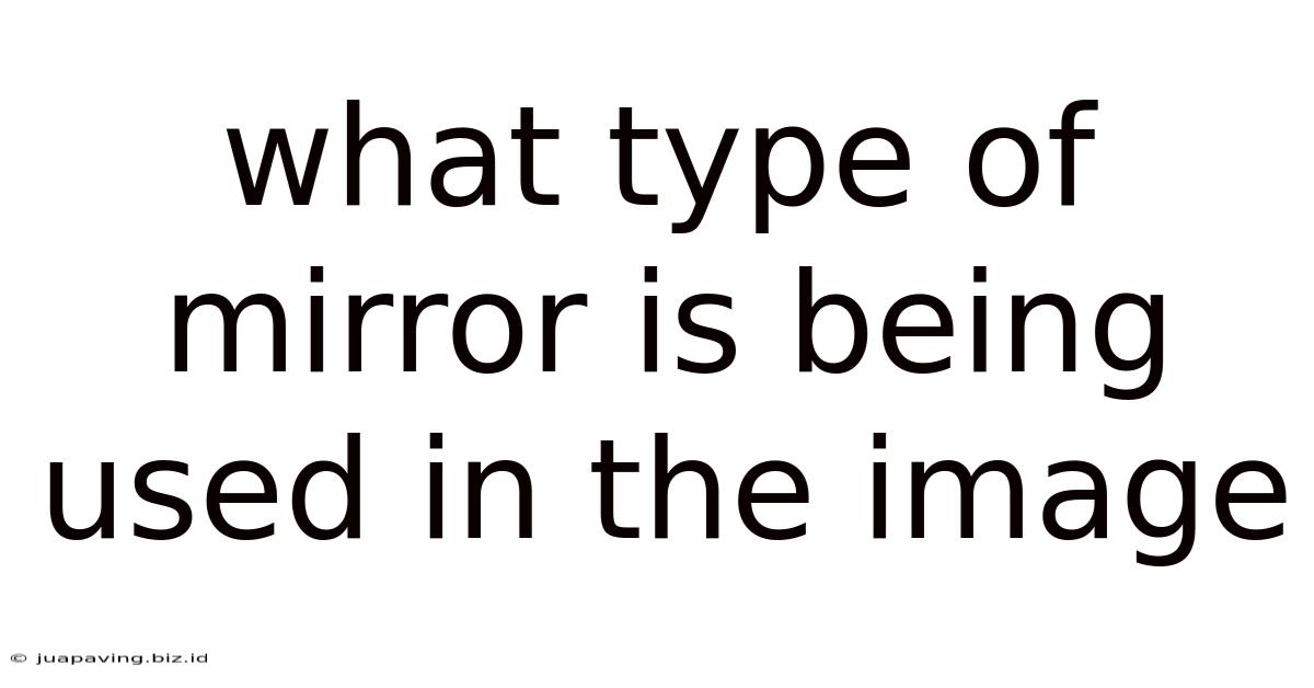 What Type Of Mirror Is Being Used In The Image
