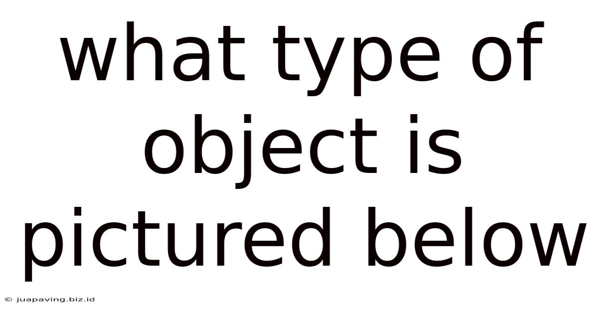 What Type Of Object Is Pictured Below