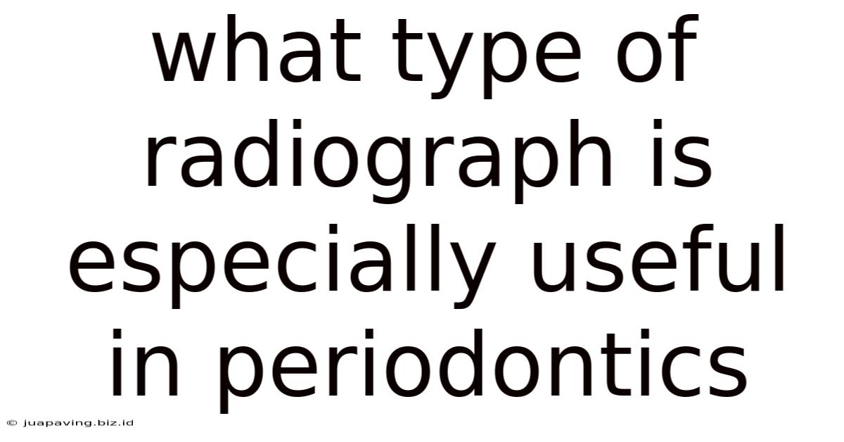 What Type Of Radiograph Is Especially Useful In Periodontics