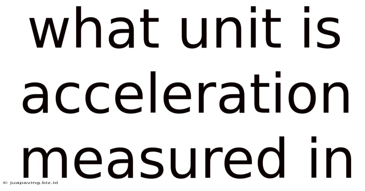 What Unit Is Acceleration Measured In
