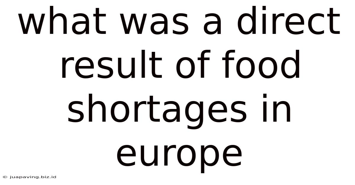 What Was A Direct Result Of Food Shortages In Europe