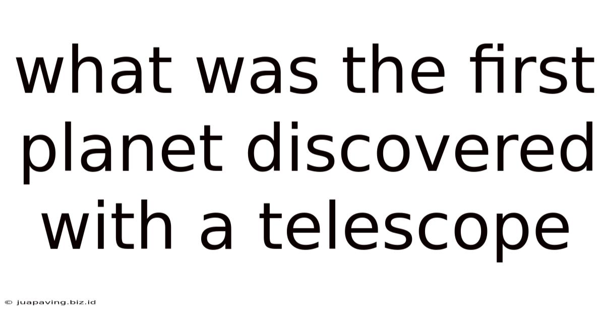 What Was The First Planet Discovered With A Telescope
