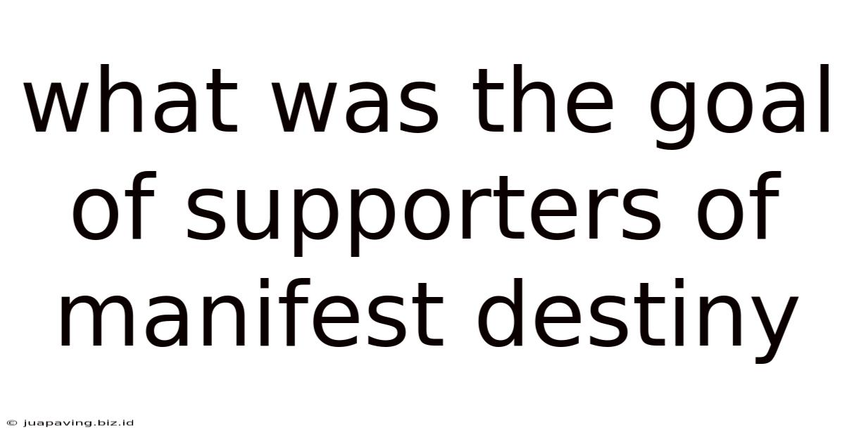 What Was The Goal Of Supporters Of Manifest Destiny