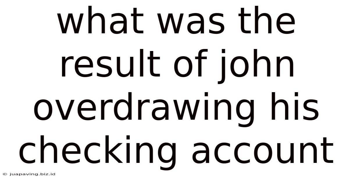 What Was The Result Of John Overdrawing His Checking Account