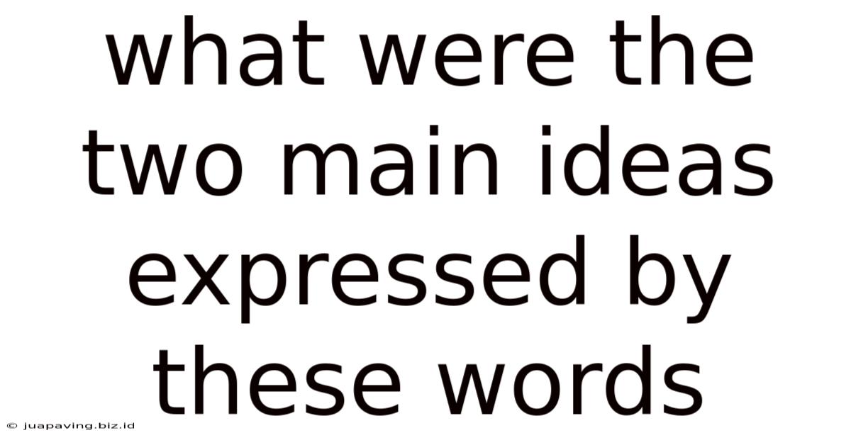 What Were The Two Main Ideas Expressed By These Words
