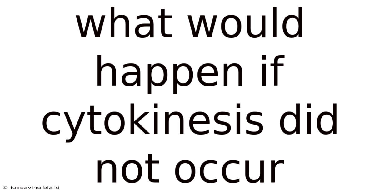 What Would Happen If Cytokinesis Did Not Occur
