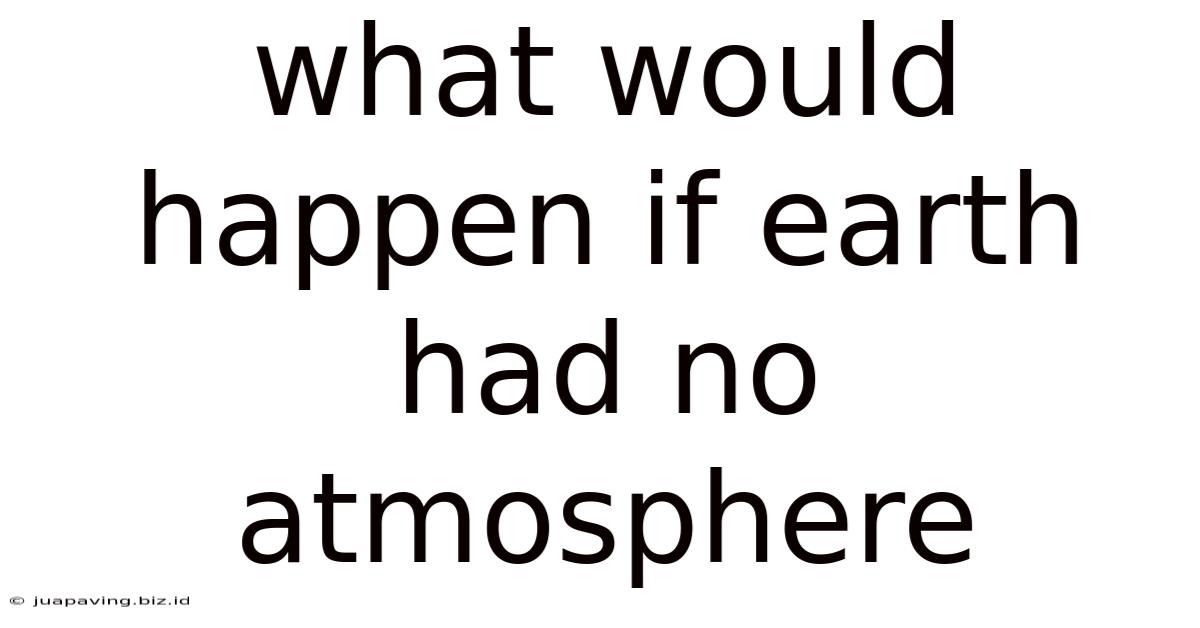 What Would Happen If Earth Had No Atmosphere