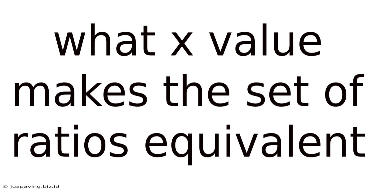 What X Value Makes The Set Of Ratios Equivalent