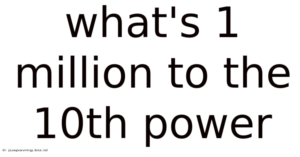What's 1 Million To The 10th Power