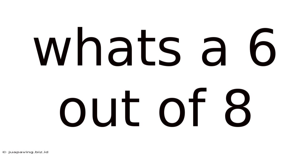 Whats A 6 Out Of 8