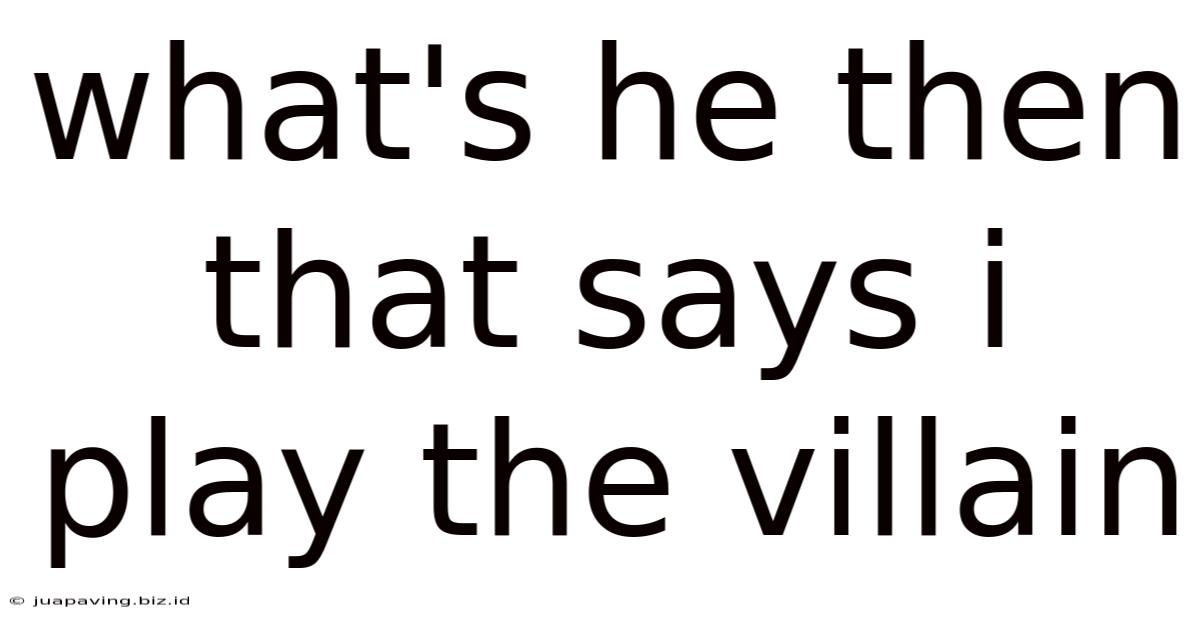 What's He Then That Says I Play The Villain