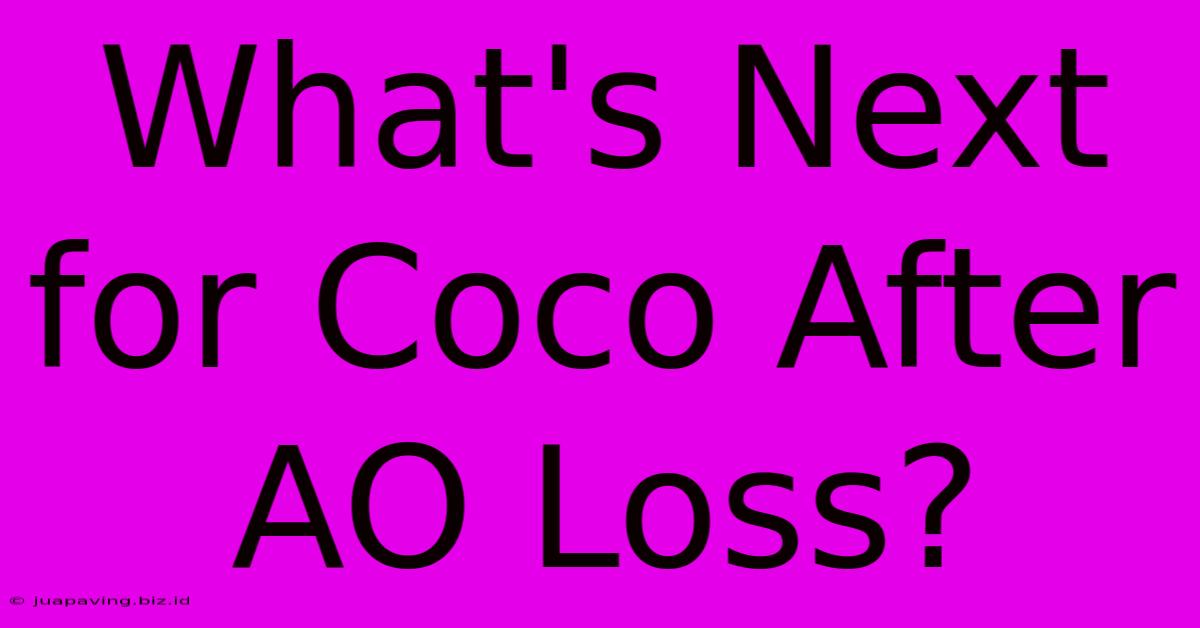 What's Next For Coco After AO Loss?