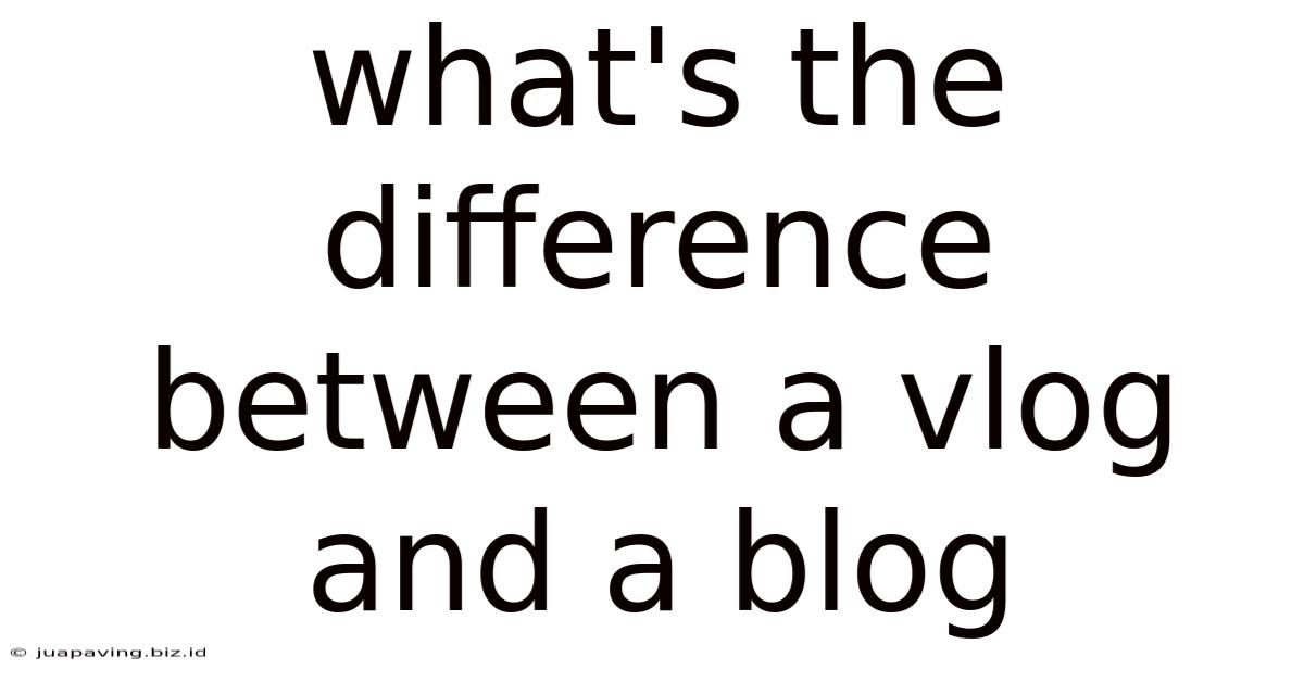 What's The Difference Between A Vlog And A Blog
