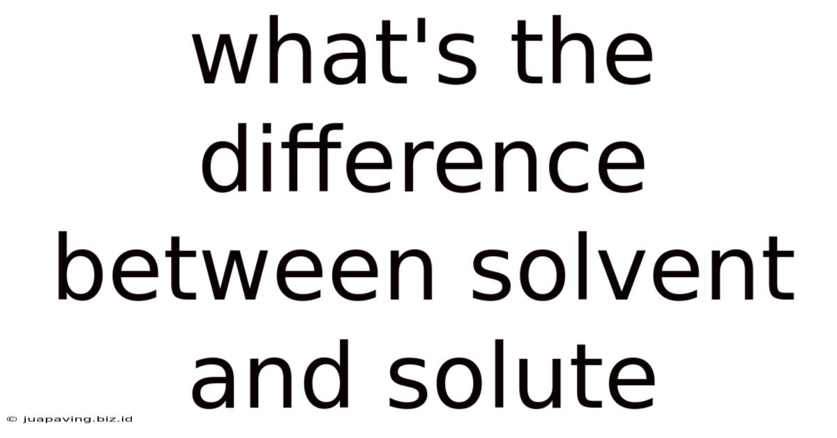 What's The Difference Between Solvent And Solute