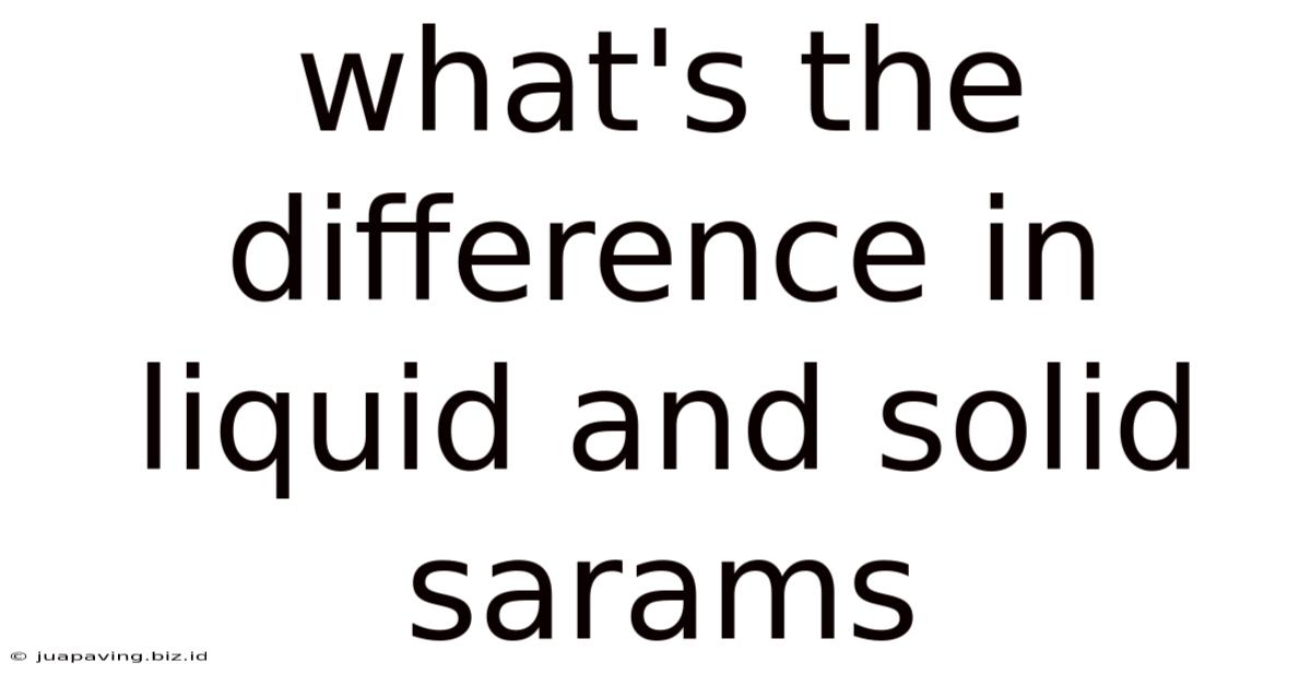 What's The Difference In Liquid And Solid Sarams