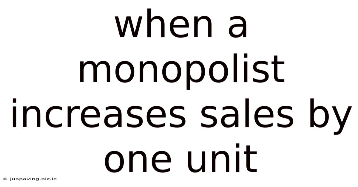 When A Monopolist Increases Sales By One Unit