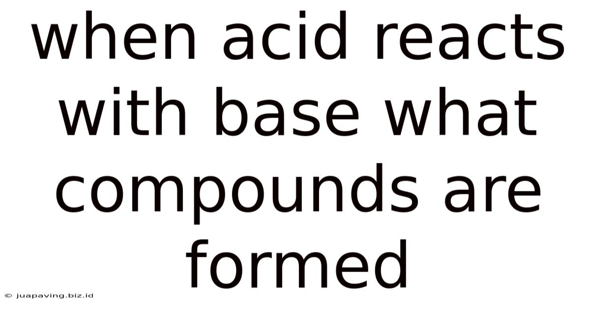 When Acid Reacts With Base What Compounds Are Formed