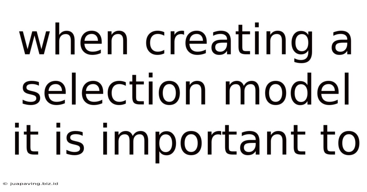 When Creating A Selection Model It Is Important To