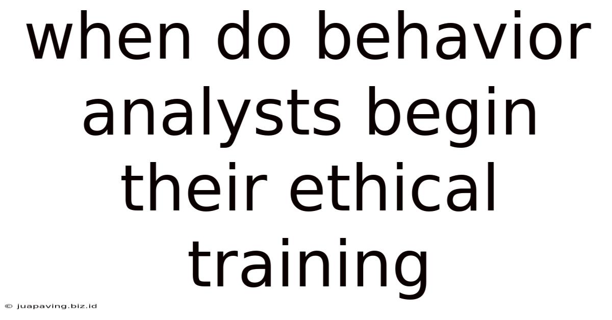 When Do Behavior Analysts Begin Their Ethical Training