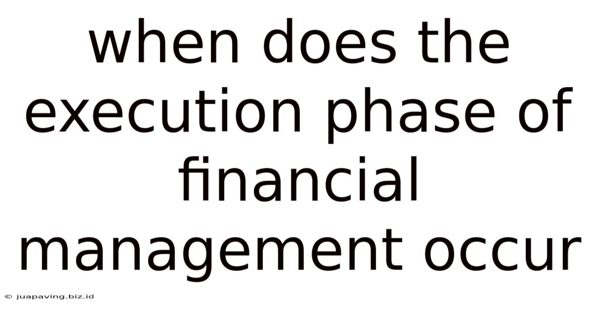 When Does The Execution Phase Of Financial Management Occur