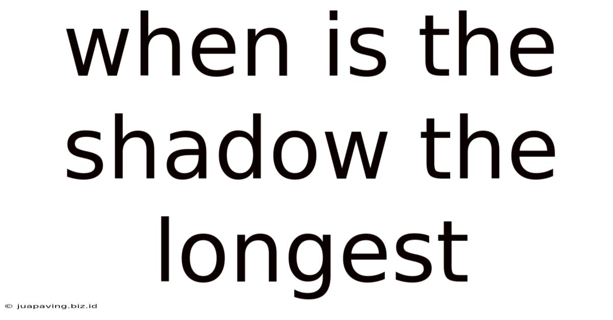When Is The Shadow The Longest
