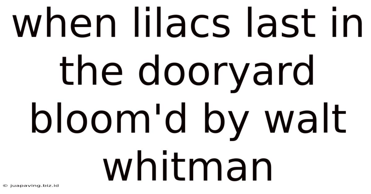 When Lilacs Last In The Dooryard Bloom'd By Walt Whitman