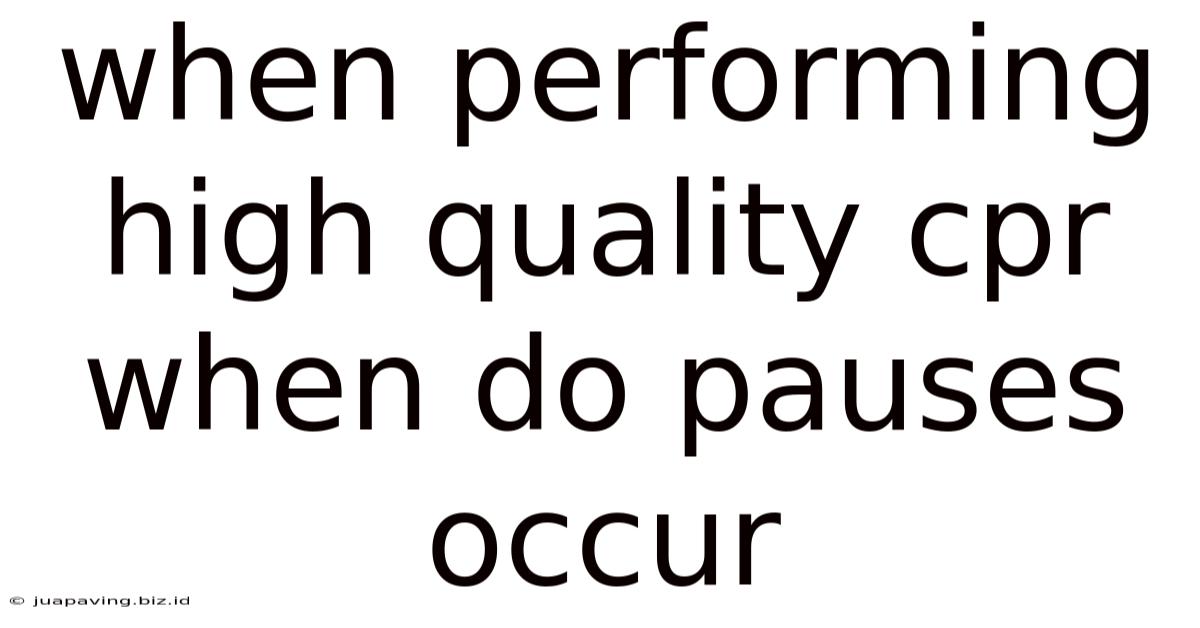When Performing High Quality Cpr When Do Pauses Occur