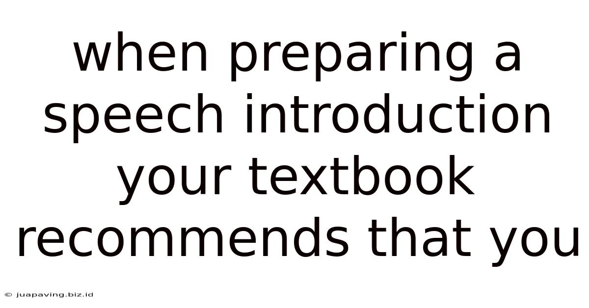 When Preparing A Speech Introduction Your Textbook Recommends That You