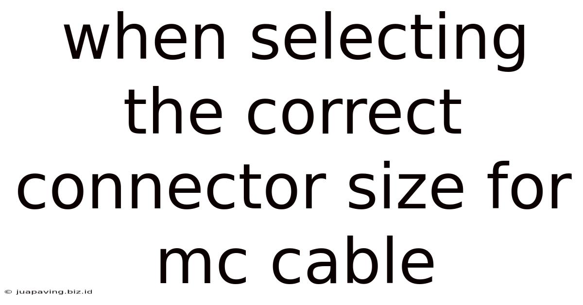 When Selecting The Correct Connector Size For Mc Cable