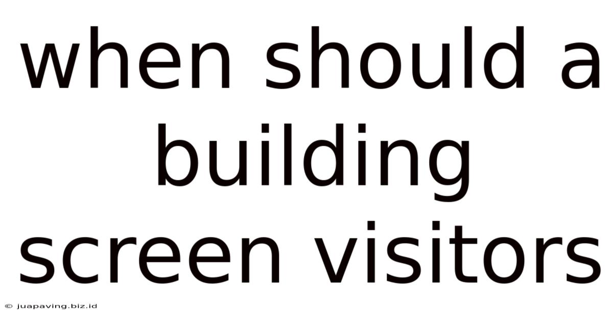 When Should A Building Screen Visitors