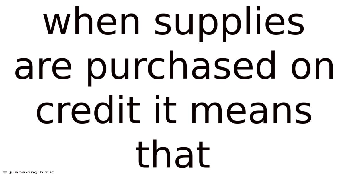 When Supplies Are Purchased On Credit It Means That