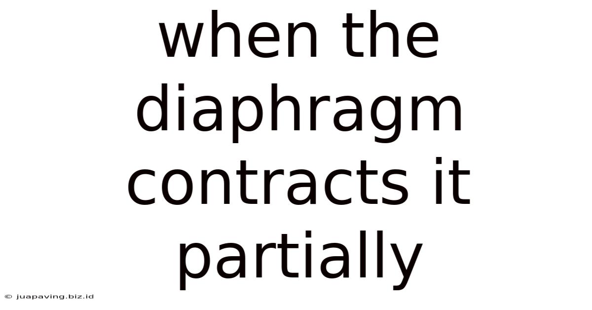 When The Diaphragm Contracts It Partially