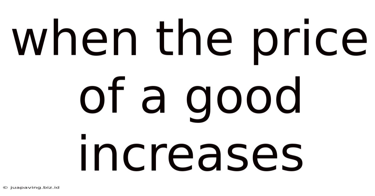 When The Price Of A Good Increases