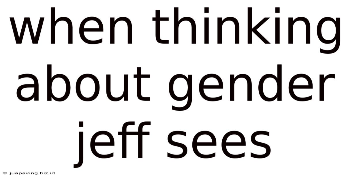 When Thinking About Gender Jeff Sees