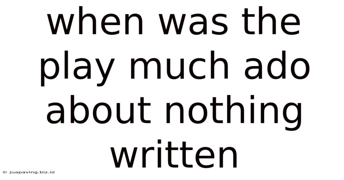 When Was The Play Much Ado About Nothing Written