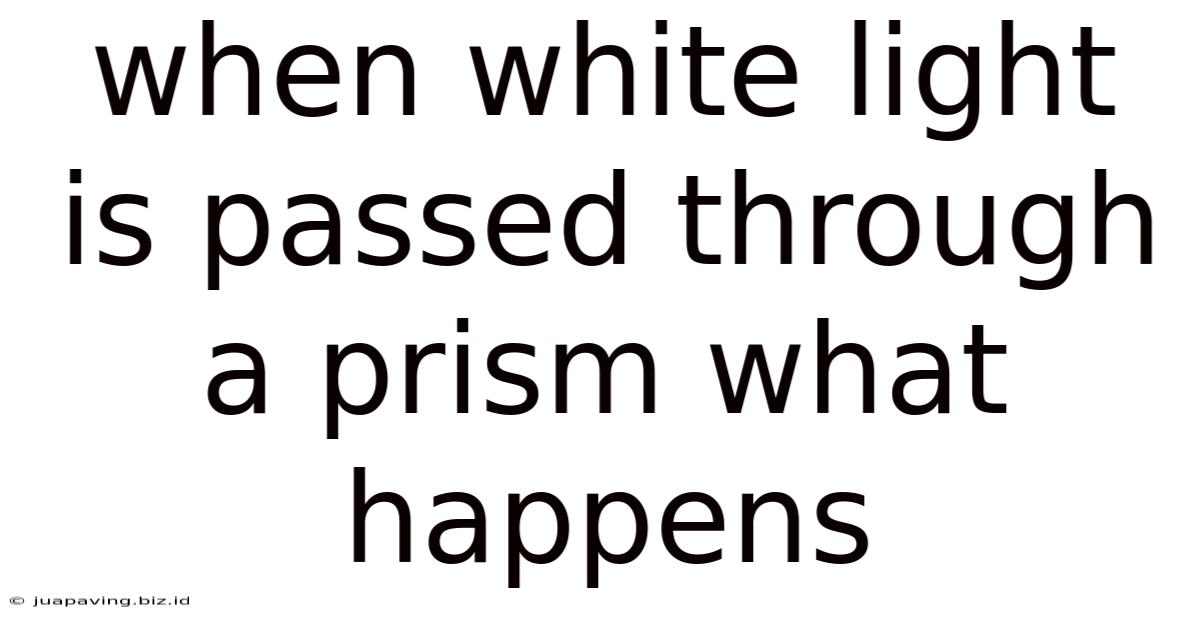When White Light Is Passed Through A Prism What Happens