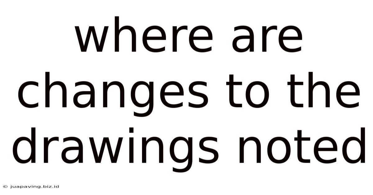 Where Are Changes To The Drawings Noted