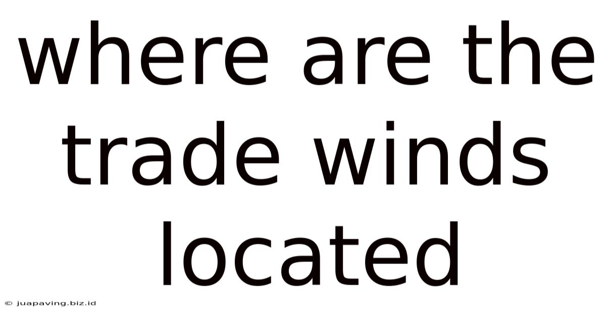 Where Are The Trade Winds Located